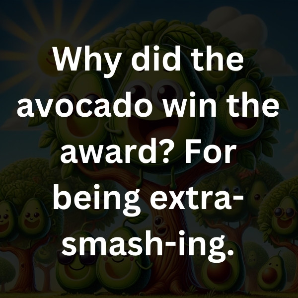 Why did the avocado win the award_ For being extra-smash-ing