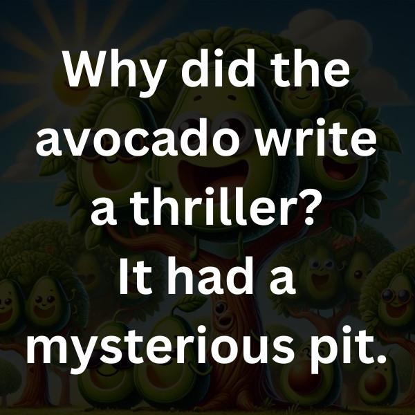 Why did the avocado write a thriller_ It had a mysterious pit