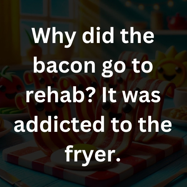 Why did the bacon go to rehab_ It was addicted to the fryer