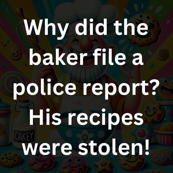 Why did the baker file a police report_ His recipes were stolen!