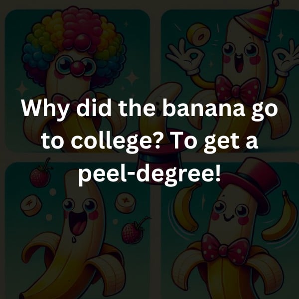 Why did the banana go to college? To get a peel-degree!