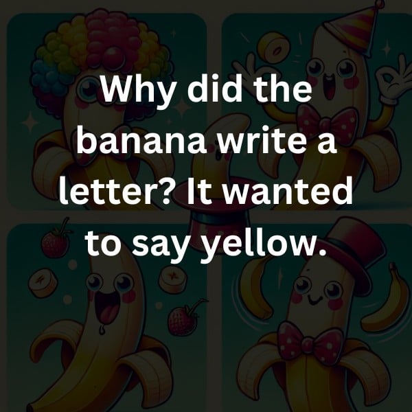 Why did the banana write a letter? It wanted to say yellow.