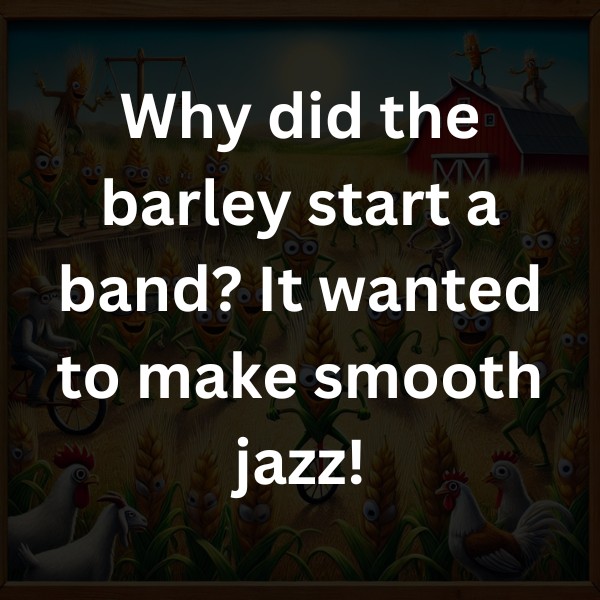 Why did the barley start a band? It wanted to make smooth jazz!