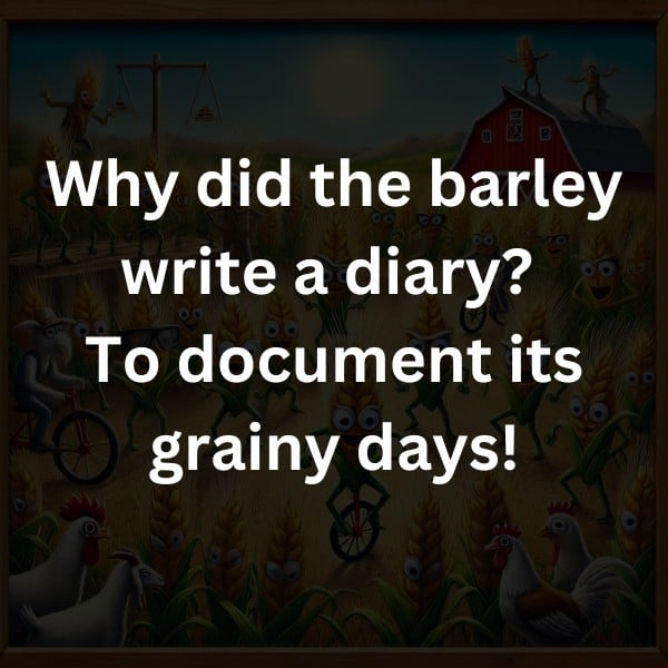 Why did the barley write a diary? To document its grainy days!