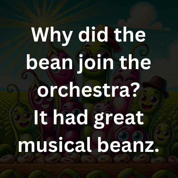 Why did the bean join the orchestra_ It had great musical beanz
