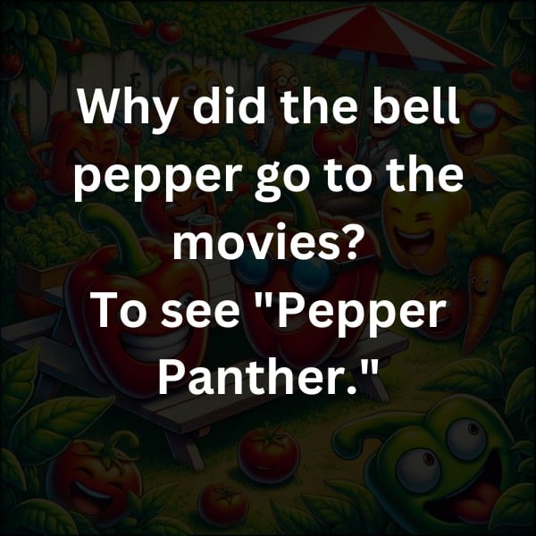 Why did the bell pepper go to the movies? To see "Pepper Panther."