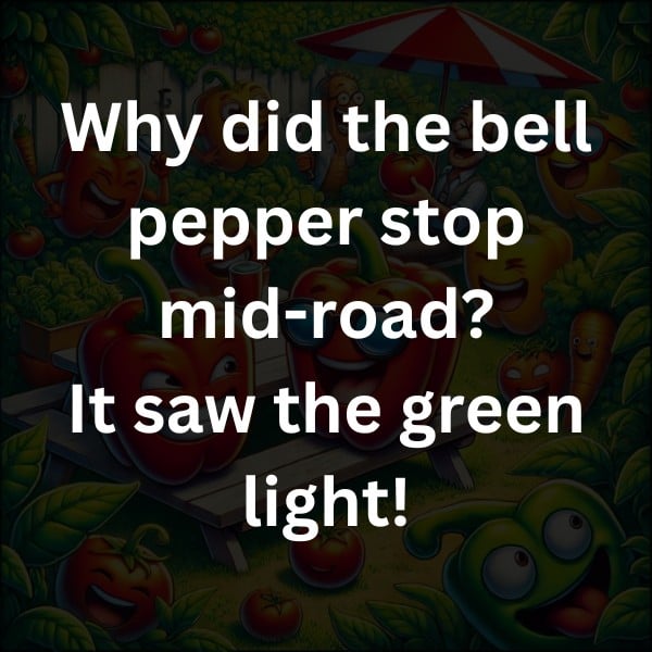 Why did the bell pepper stop mid-road? It saw the green light!