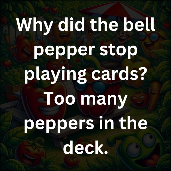 Why did the bell pepper stop playing cards? Too many peppers in the deck.