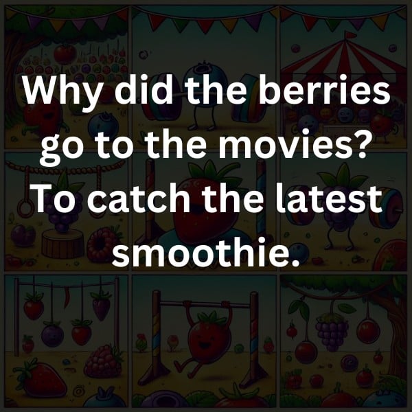 Why did the berries go to the movies? To catch the latest smoothie.