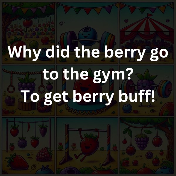 Why did the berry go to the gym? To get berry buff!