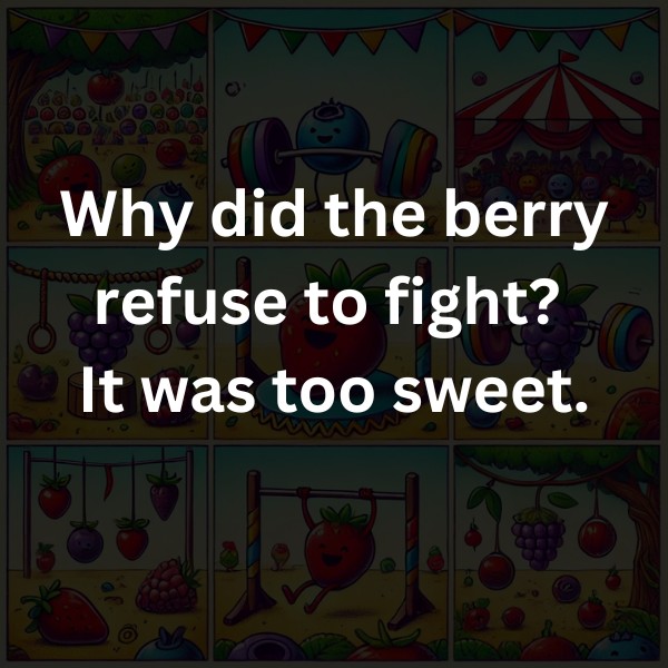 Why did the berry refuse to fight? It was too sweet.