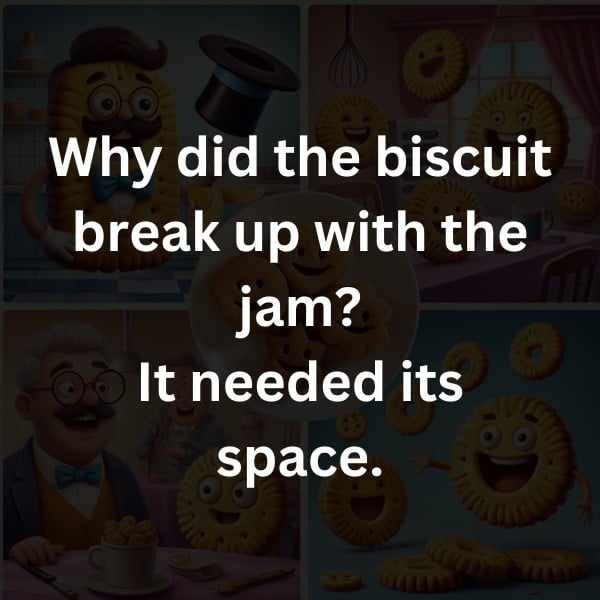 Why did the biscuit break up with the jam? It needed its space.
