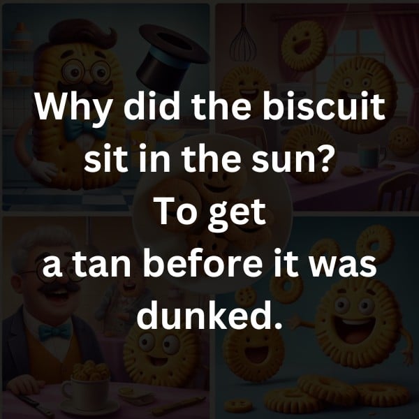 Why did the biscuit sit in the sun? To get a tan before it was dunked.