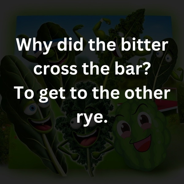 Why did the bitter cross the bar? To get to the other rye.