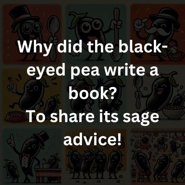 Why did the black-eyed pea write a book? To share its sage advice!