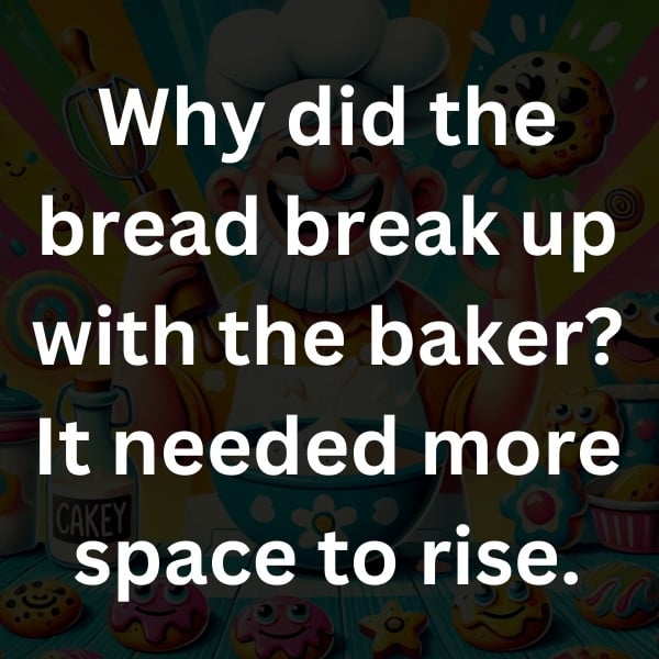 Why did the bread break up with the baker_ It needed more space to rise
