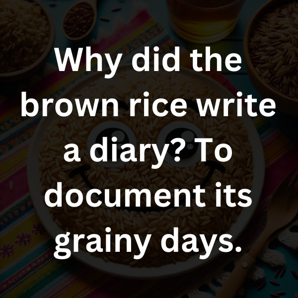Why did the brown rice write a diary_ To document its grainy days