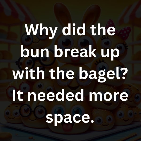 Why did the bun break up with the bagel_ It needed more space