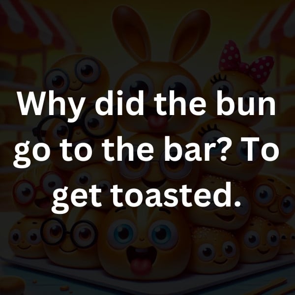 Why did the bun go to the bar_ To get toasted