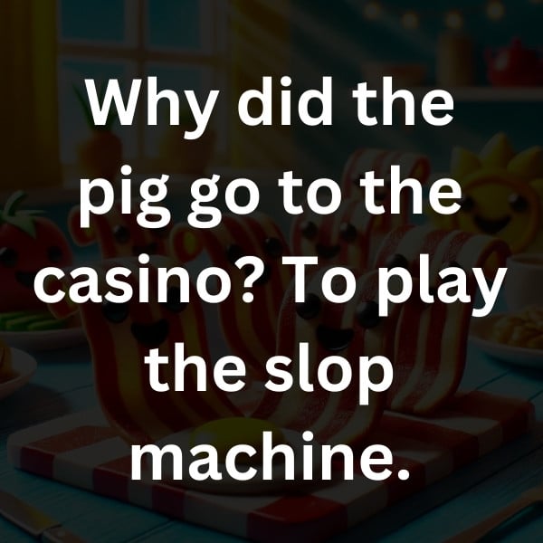 Why did the pig go to the casino_ To play the slop machine