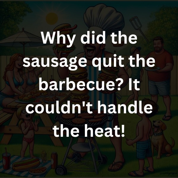 Why did the sausage quit the barbecue? It couldn't handle the heat!