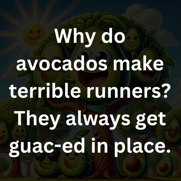 Why do avocados make terrible runners_ They always get guac-ed in place