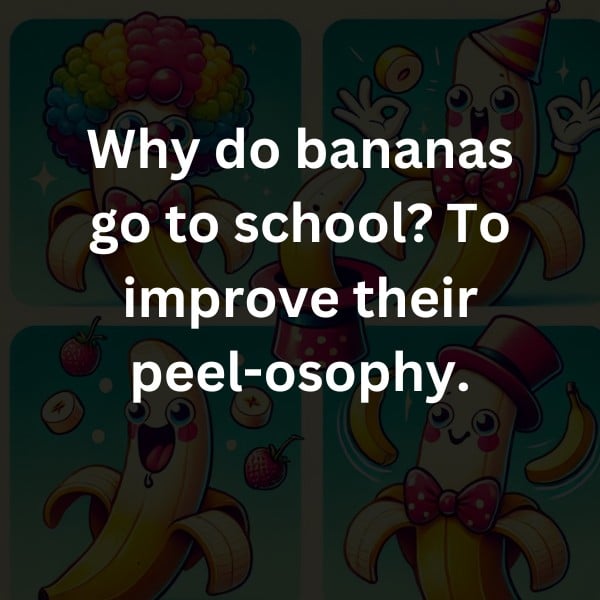 Why do bananas go to school? To improve their peel-osophy.