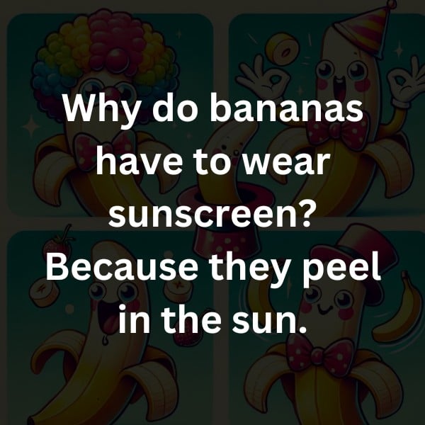 Why do bananas have to wear sunscreen? Because they peel in the sun.