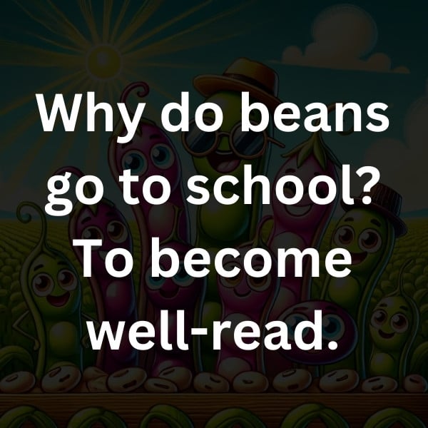 Why do beans go to school_ To become well-read