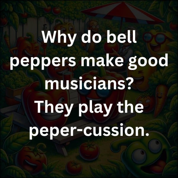 Why do bell peppers make good musicians? They play the peper-cussion.