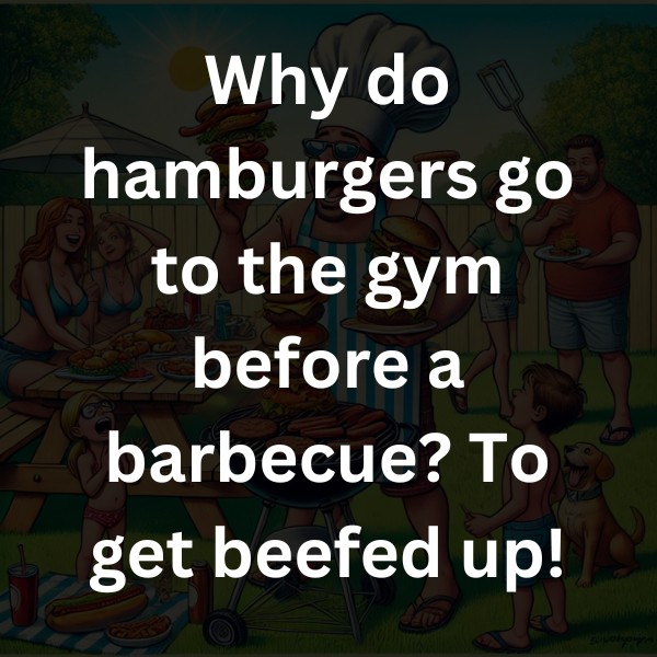 Why do hamburgers go to the gym before a barbecue? To get beefed up!