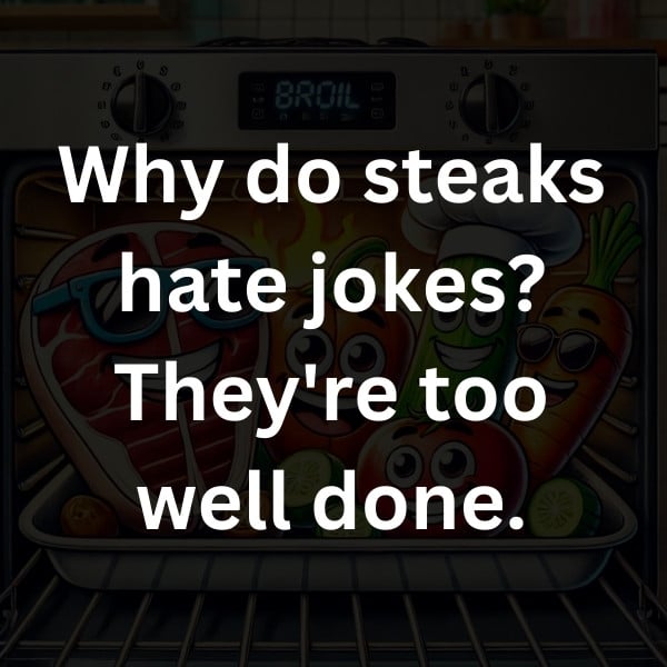 Why do steaks hate jokes_ They're too well done