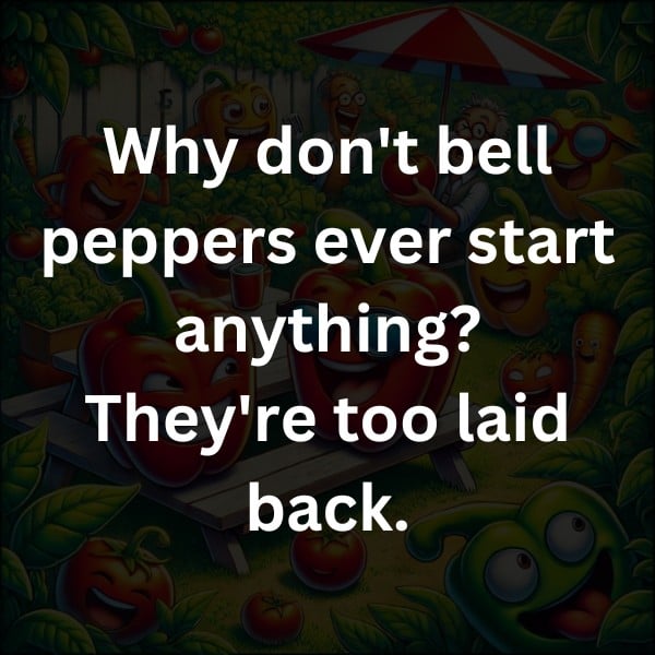 Why don't bell peppers ever start anything? They're too laid back.