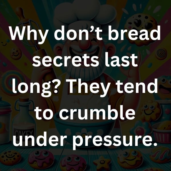 Why don’t bread secrets last long_ They tend to crumble under pressure