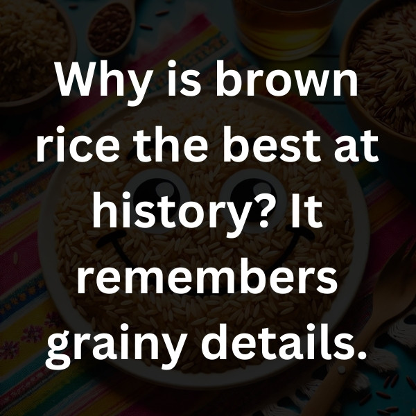 Why is brown rice the best at history_ It remembers grainy details