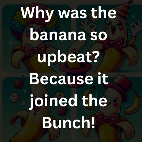 Why was the banana so upbeat? Because it joined the Bunch!