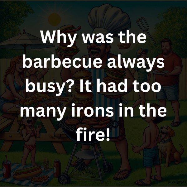 Why was the barbecue always busy? It had too many irons in the fire!