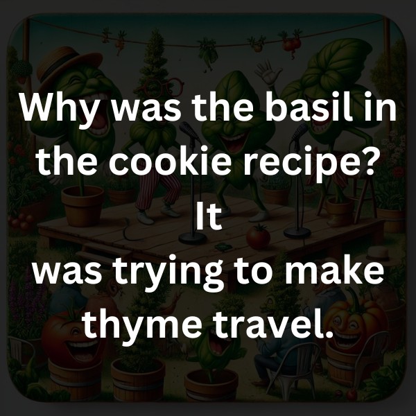 Why was the basil in the cookie recipe? It was trying to make thyme travel.