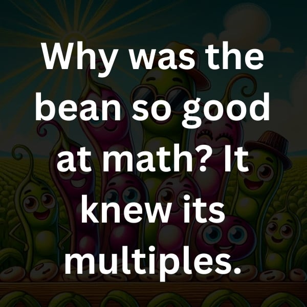 Why was the bean so good at math_ It knew its multiples