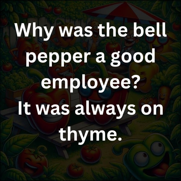 Why was the bell pepper a good employee? It was always on thyme.
