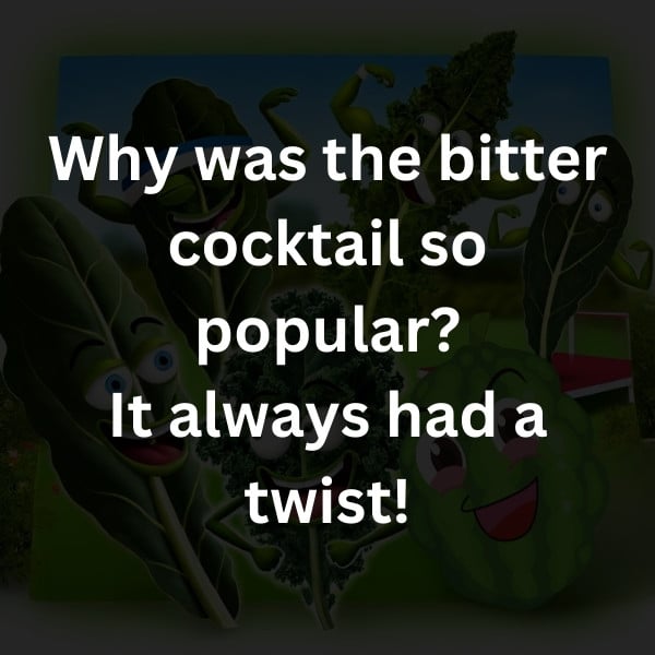 Why was the bitter cocktail so popular? It always had a twist!