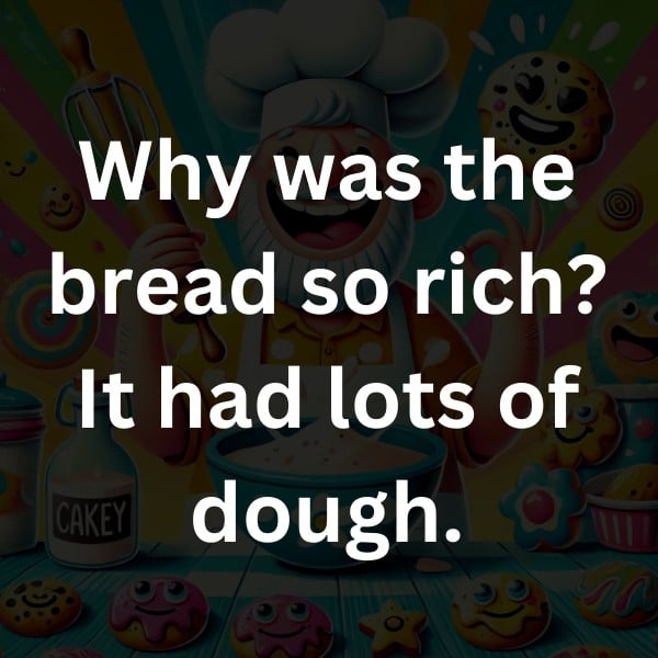 Why was the bread so rich_ It had lots of dough