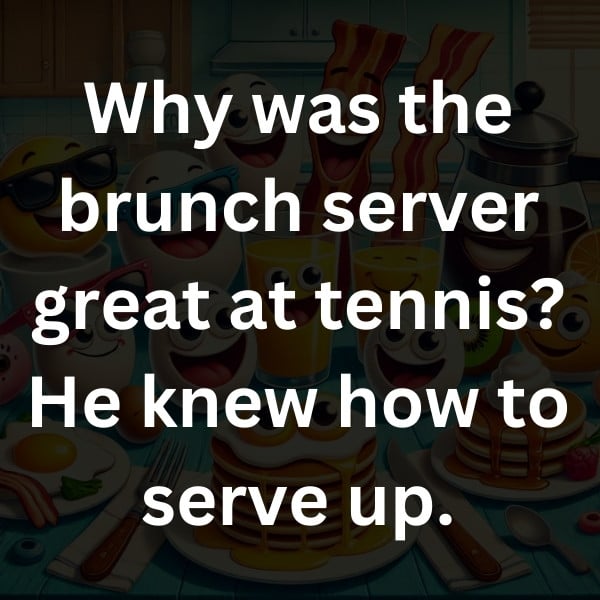 Why was the brunch server great at tennis_ He knew how to serve up