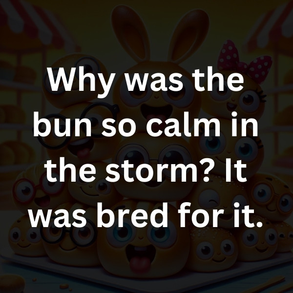 Why was the bun so calm in the storm_ It was bred for it