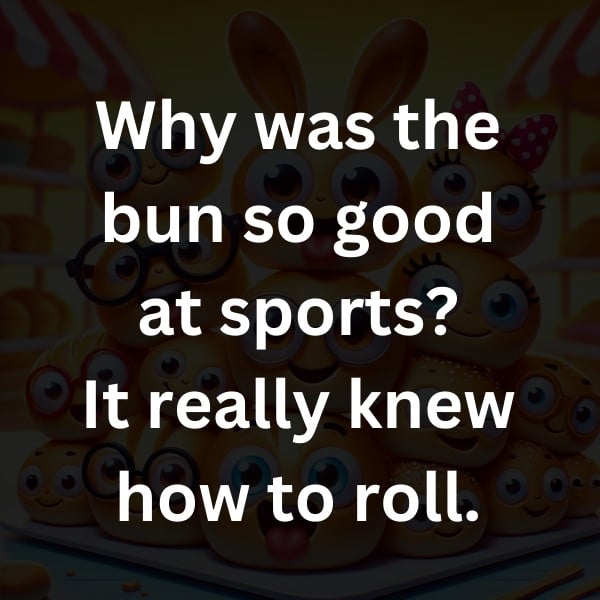 Why was the bun so good at sports_ It really knew how to roll