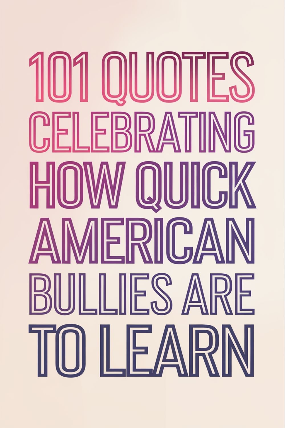 101 Quotes Celebrating How Quick American Bullies Are to Learn