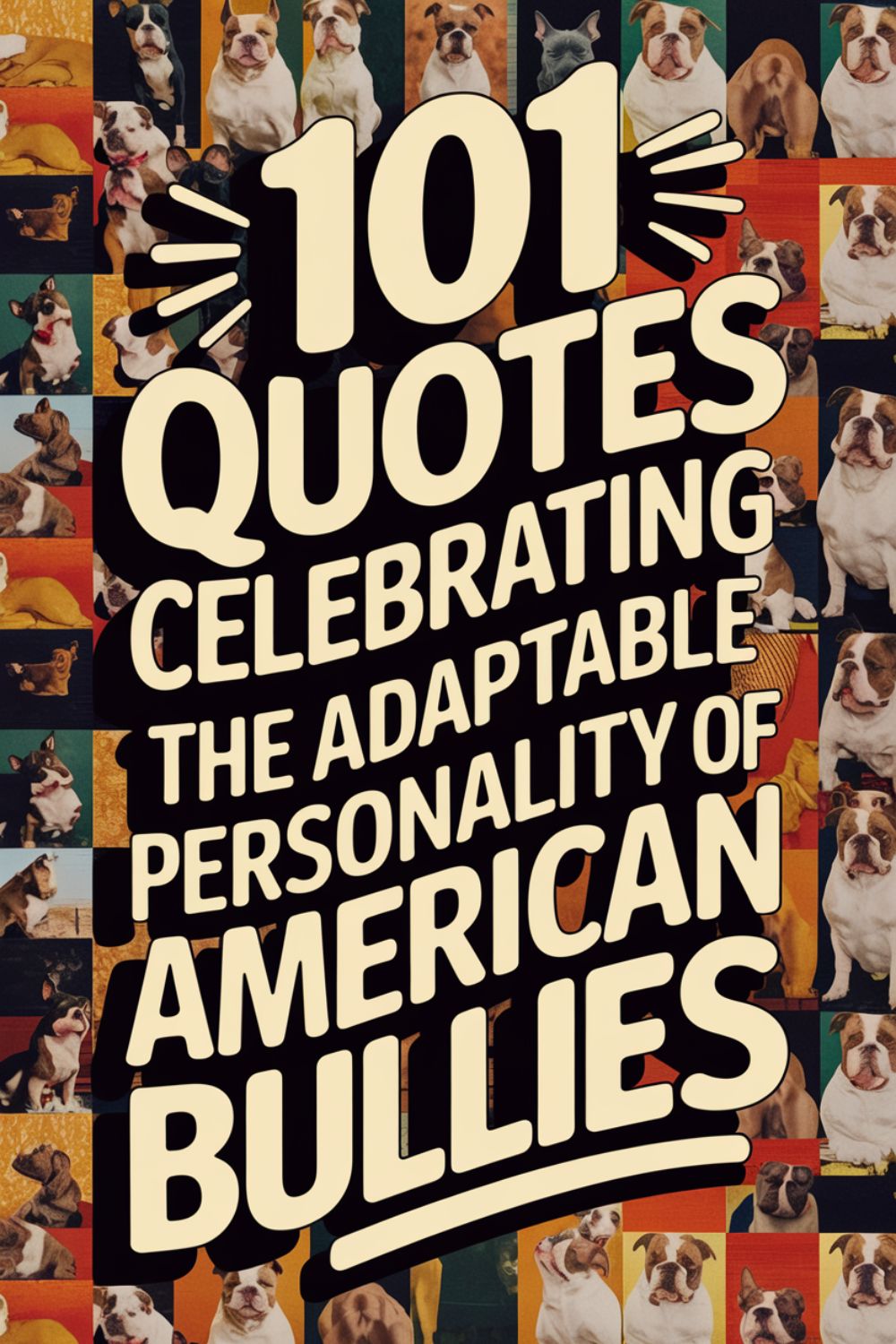 101 Quotes Celebrating the Adaptable Personality of American Bullies