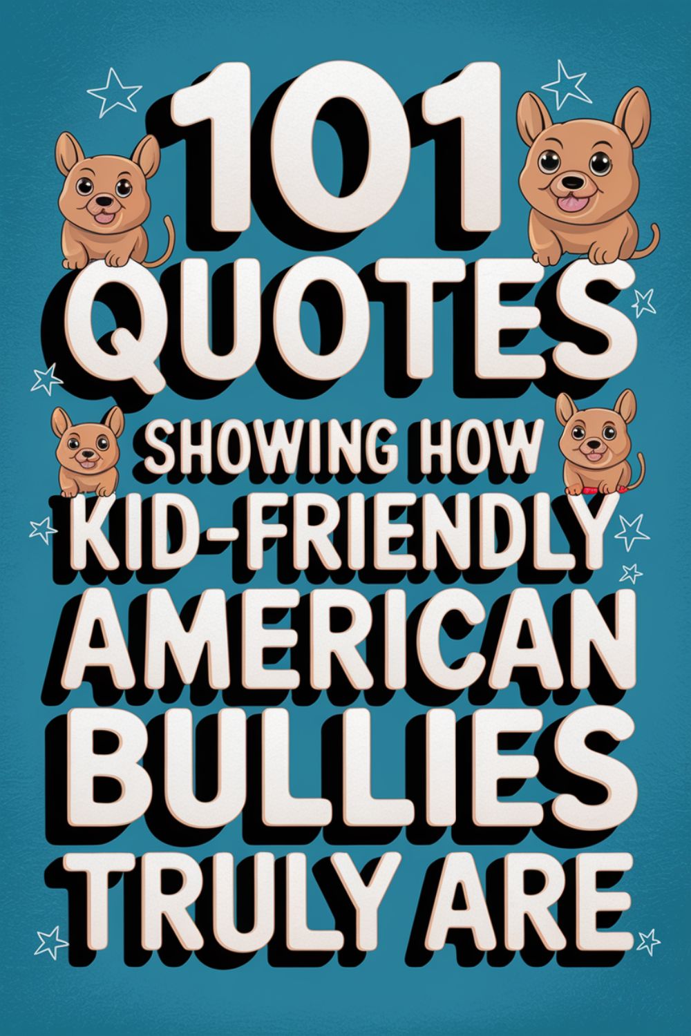 101 Quotes Showing How Kid-Friendly American Bullies Truly Are