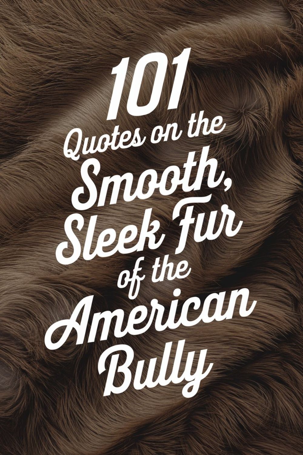 101 Quotes on the Smooth, Sleek Fur of the American Bully