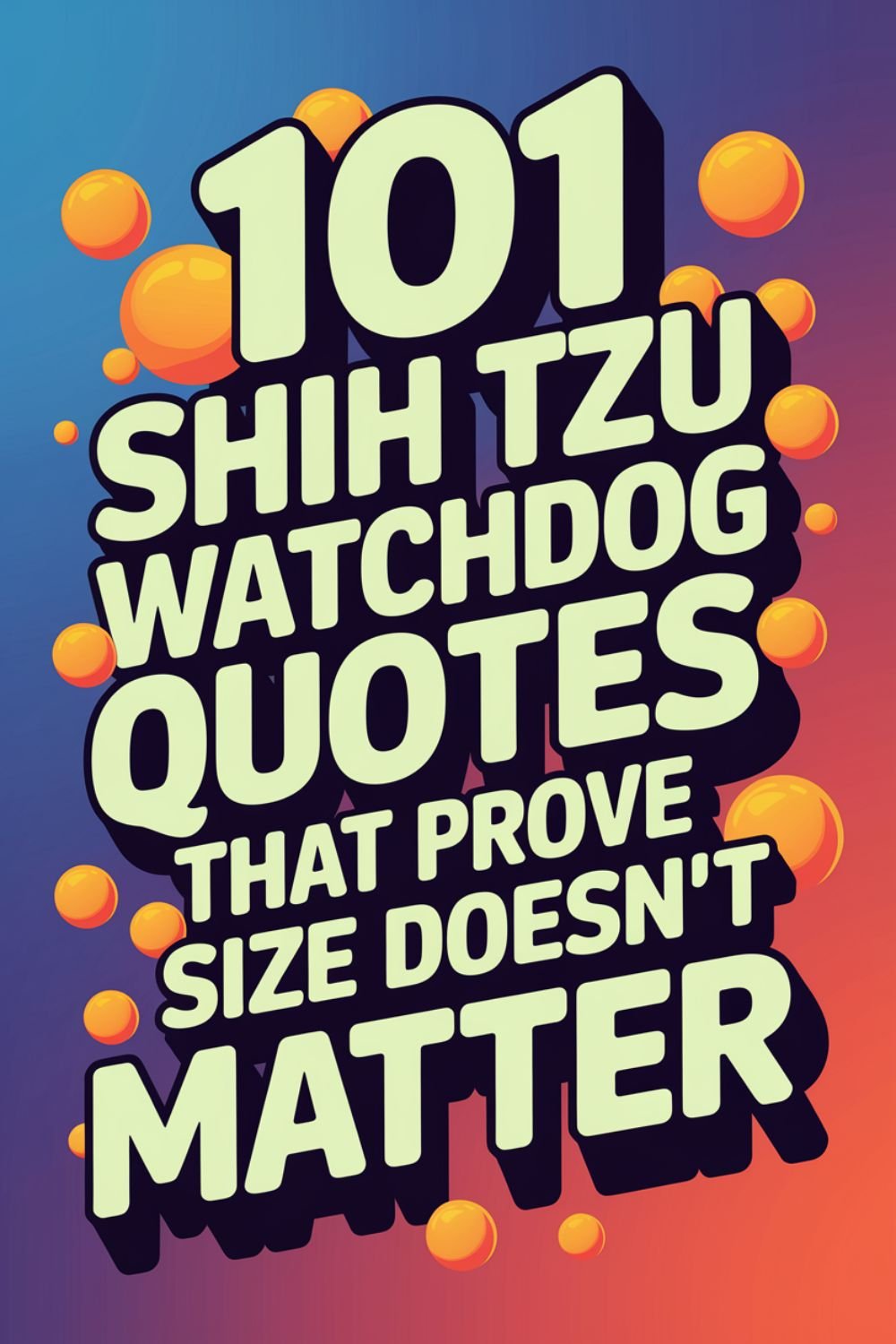 101 Shih Tzu Watchdog Quotes That Prove Size Doesn’t Matter